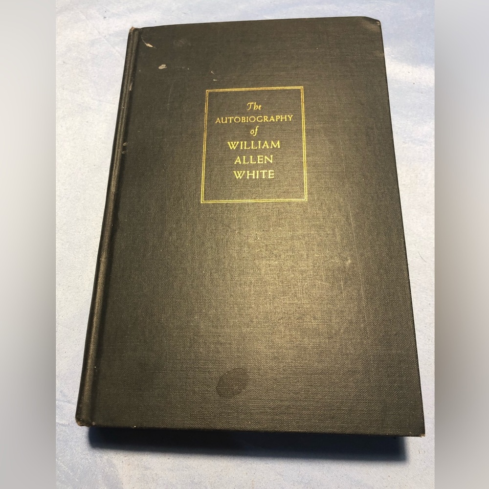 The Autobiography of William Allen White 1946 1st Edition